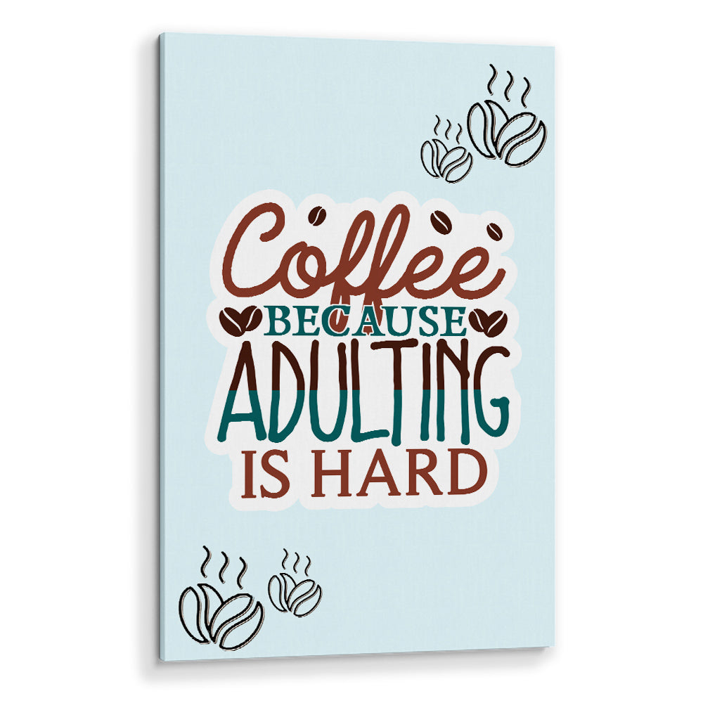 Coffee Because Adulting Is Hard